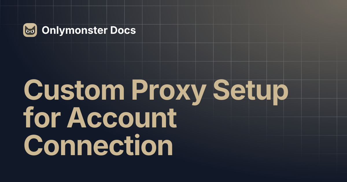Custom Proxy Setup for Account Connection | Onlymonster Docs