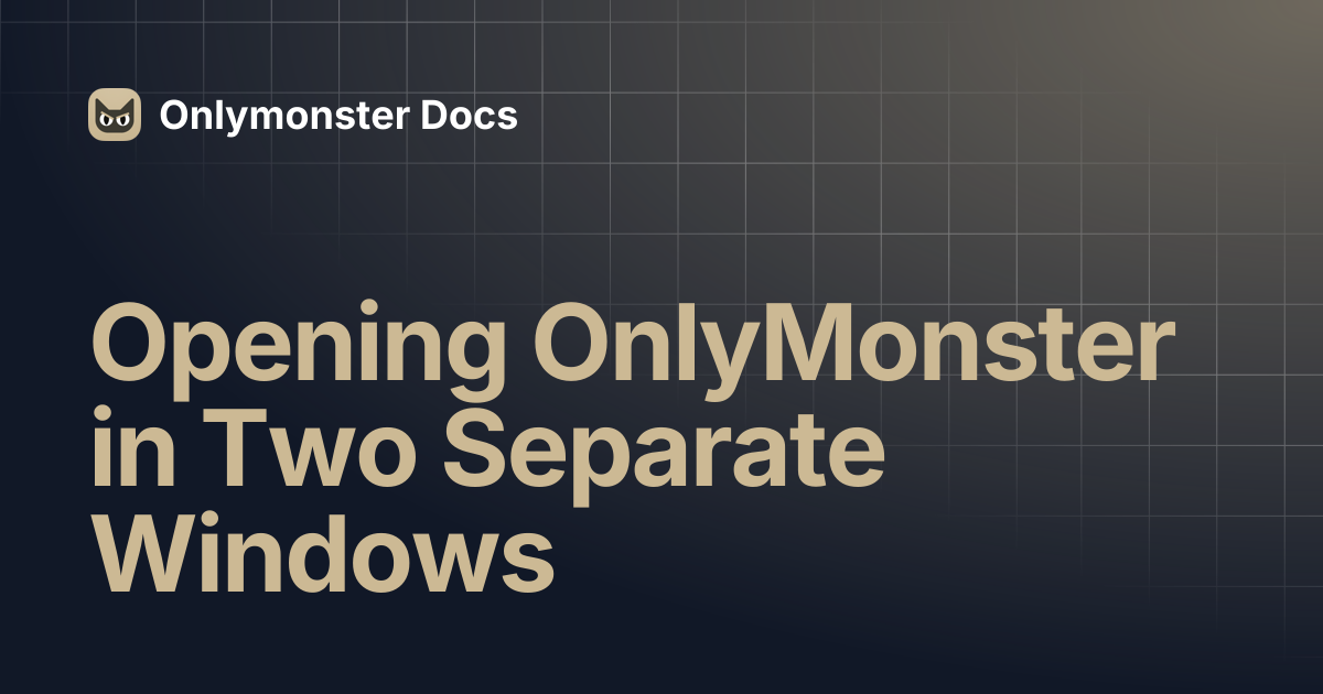 Opening OnlyMonster in Two Separate Windows | Onlymonster Docs